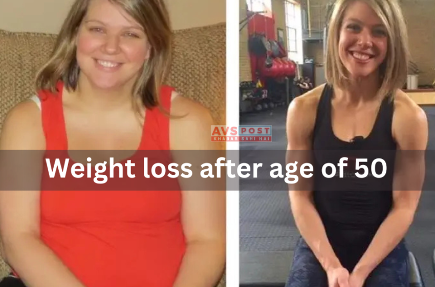 Weight loss after age of 50 : अडिग समर्पण और सही रणनीतियों के साथ, 50 की उम्र के बाद भी वजन घटाना संभव है