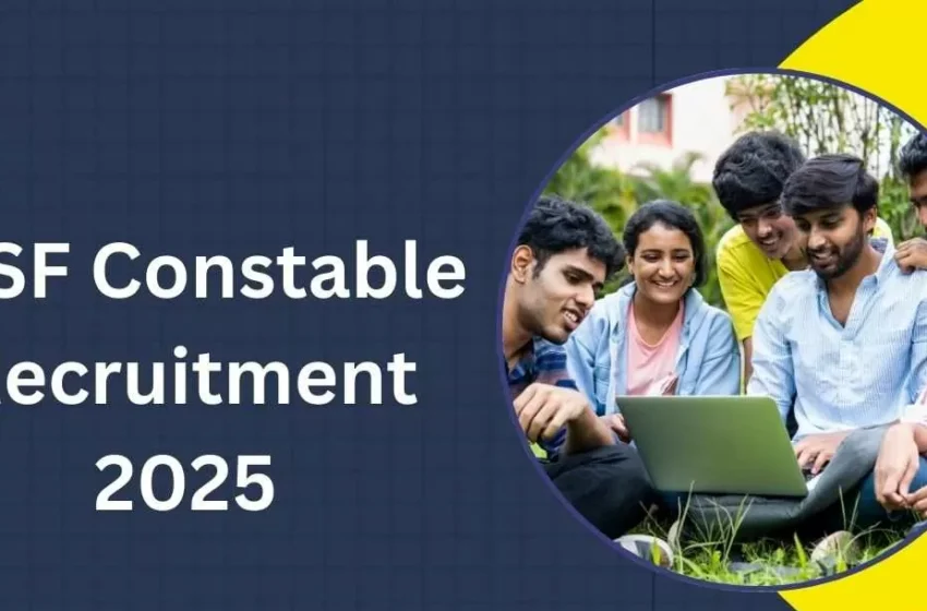 CISF Constable Recruitment 2025 : 1161 पदों के लिए अधिसूचना जारी, आवेदन प्रक्रिया आज से शुरू।