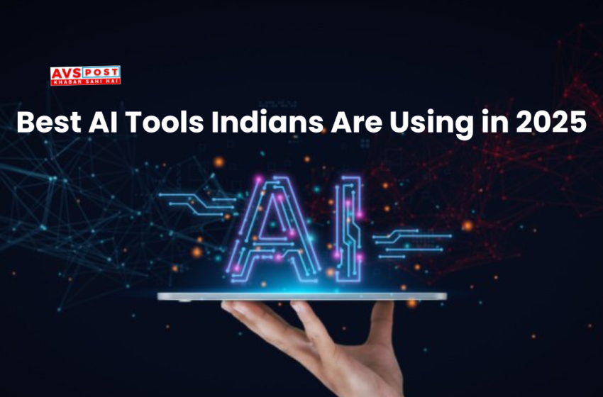5 Best AI Tools Indians Are Using in 2025 for Work, Study & Business