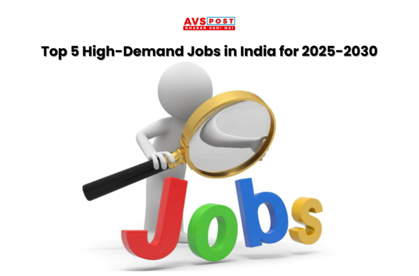 Top 5 High-Demand Jobs in India for 2025-2030