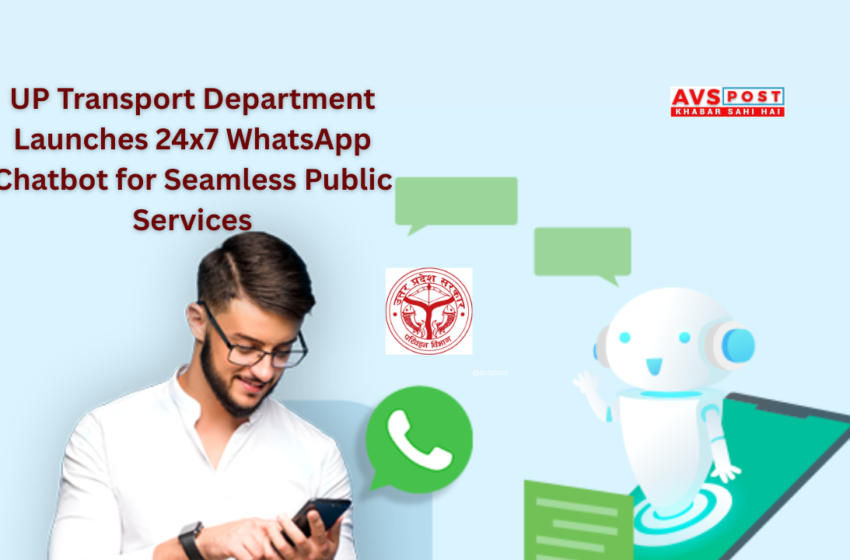 UP Transport Department Launches 24×7 WhatsApp Chatbot for Seamless Public Services
