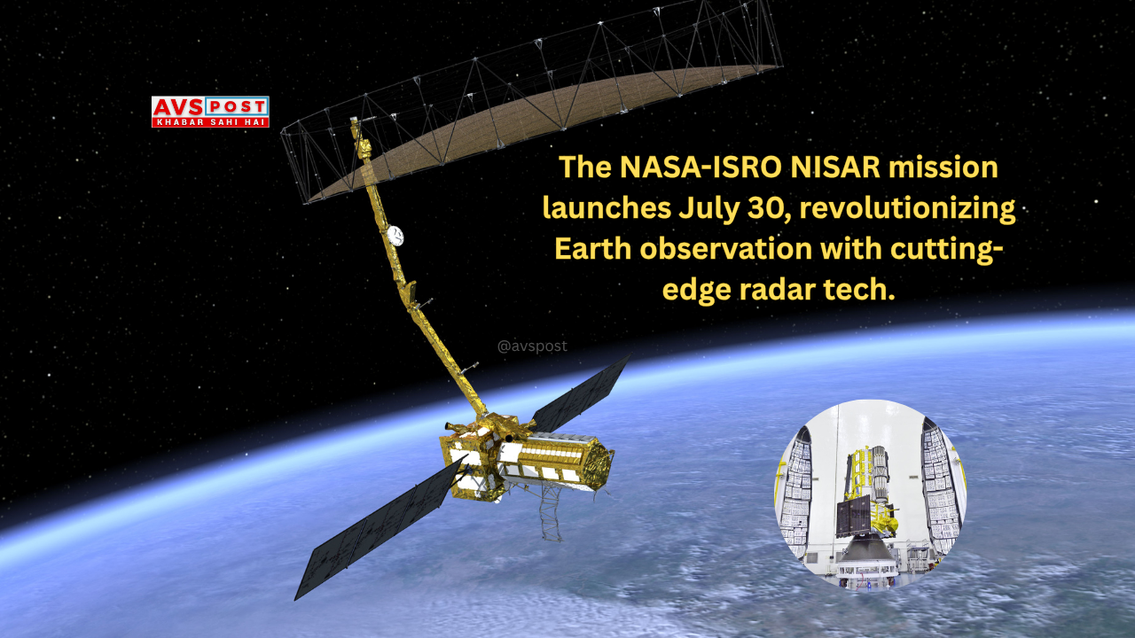 NISAR Mission : NASA-ISRO Synthetic Aperture Radar