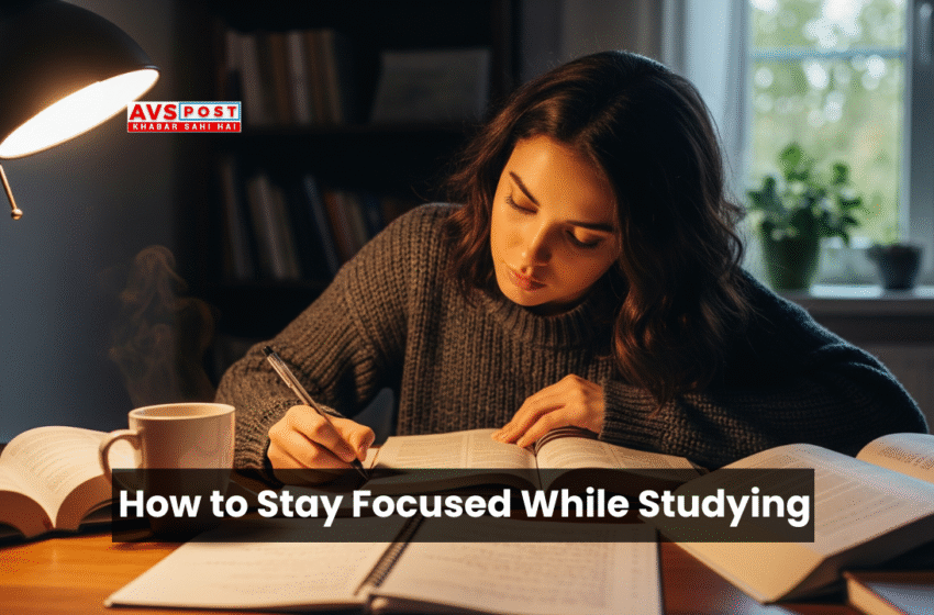 How to Stay Focused While Studying