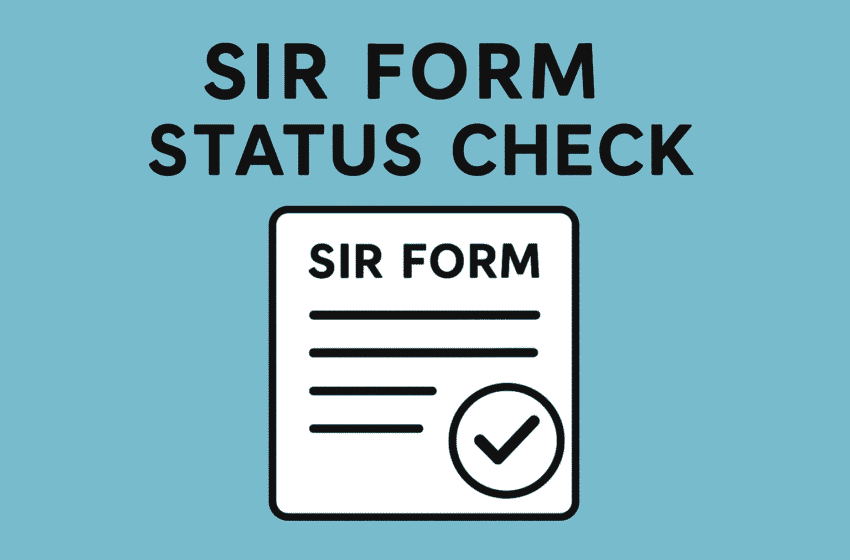 SIR Form Status Check Online : जानें BLO ने आपका SIR फॉर्म जमा किया है या नहीं, आसान गाइड 2025