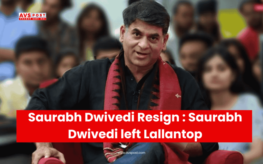 Saurabh Dwivedi Resign : Saurabh Dwivedi left Lallantop, The Voice of Modern Hindi Journalism