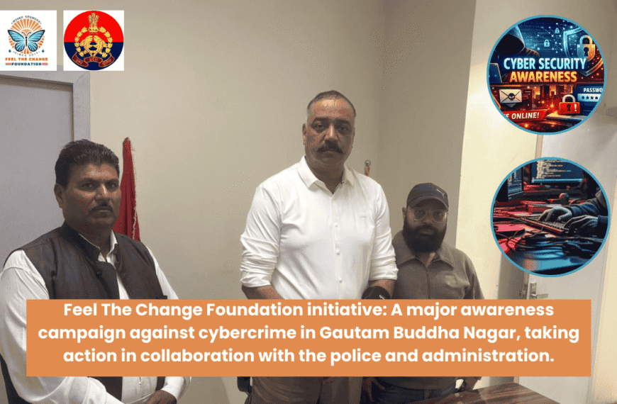 Feel The Change Foundation's Initiative : Major Awareness Campaign Against Cyber Crime in Noida Gautam Buddha Nagar