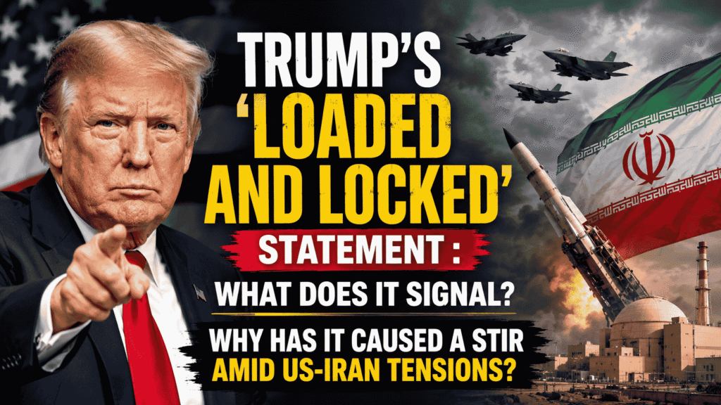 Trump’s Loaded and Locked Statement : What Does It Signal? Why Has It Caused a Stir Amid US-Iran Tensions?