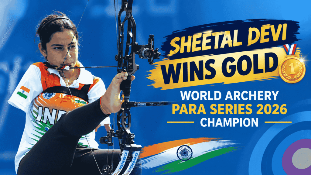 Sheetal Devi Wins Gold : World Archery Para Series 2026 Champion in Dramatic Shoot-Off